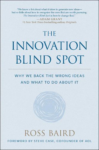 Cover image for The Innovation Blind Spot: Why We Back the Wrong Ideas--and What to Do About It