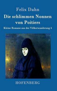 Cover image for Die schlimmen Nonnen von Poitiers: Kleine Romane aus der Voelkerwanderung Band 4