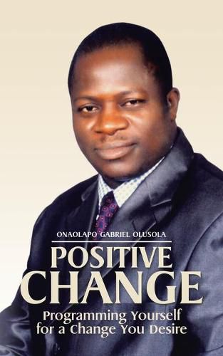 Cover image for Positive Change: Programming Yourself for a Change You Desire