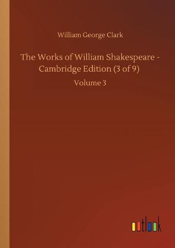 Cover image for The Works of William Shakespeare - Cambridge Edition (3 of 9): Volume 3