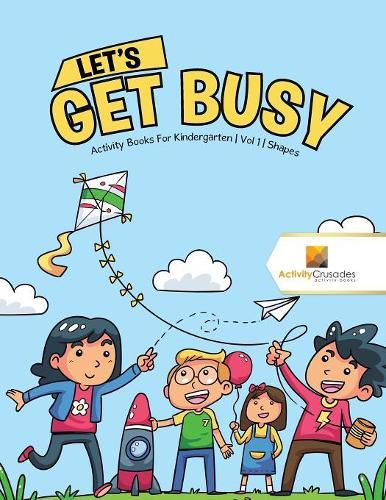 Let's Get Busy: Activity Books For Kindergarten Vol 1 Shapes