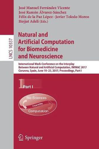 Cover image for Natural and Artificial Computation for Biomedicine and Neuroscience: International Work-Conference on the Interplay Between Natural and Artificial Computation, IWINAC 2017, Corunna, Spain, June 19-23, 2017, Proceedings, Part I