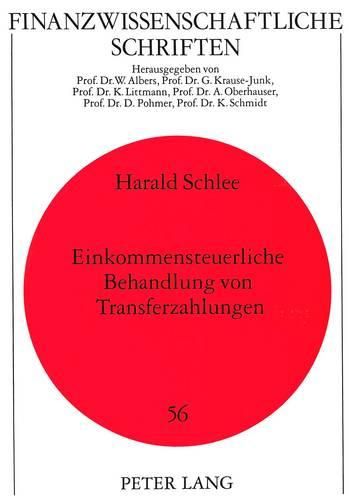 Einkommensteuerliche Behandlung Von Transferzahlungen: Zur Neuordnung Der Familienbesteuerung Sowie Der Besteuerung Von Versicherungsleistungen Und Sozialtransfers