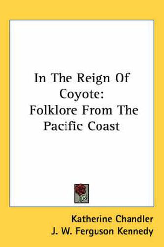 Cover image for In The Reign Of Coyote: Folklore From The Pacific Coast