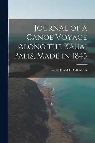 Cover image for Journal of a Canoe Voyage Along the Kauai Palis, Made in 1845