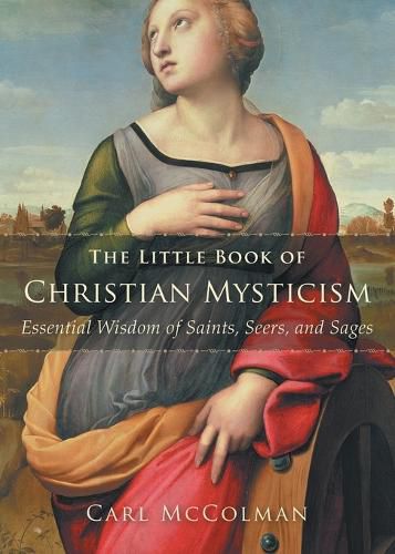 The Little Book of Christian Mysticism: Essential Wisdom of Saints, Seers, and Sages