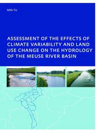 Cover image for Assessment of the Effects of Climate Variability and Land-Use Changes on the Hydrology of the Meuse River Basin: PhD: UNESCO-IHE Institute, Delft