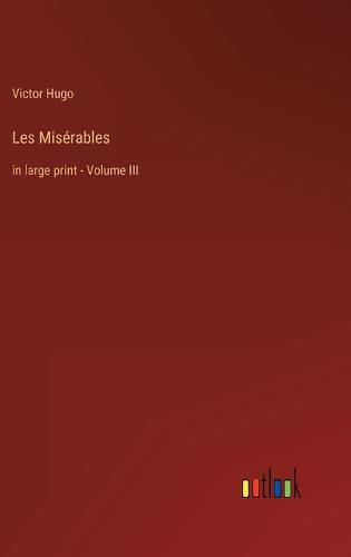 Cover image for Les Miserables: in large print - Volume III