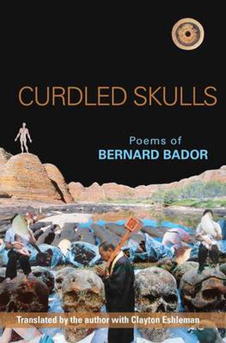 Cover image for Curdled Skulls: Poems of Bernard Bador