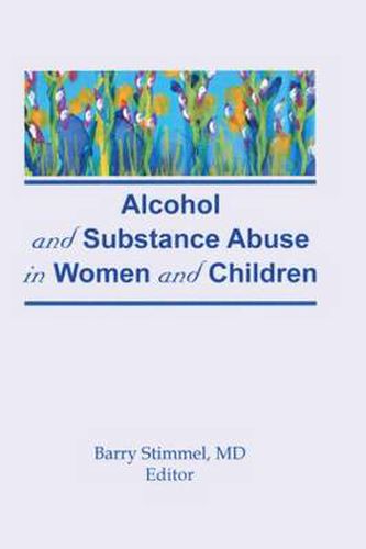 Cover image for Alcohol and Substance Abuse in Women and Children