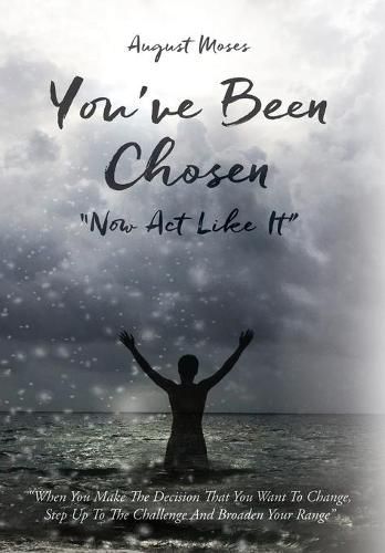 Cover image for You've Been Chosen: Now Act Like It
