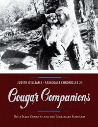 Cover image for Raincoast Chronicles 24: Cougar Companions: Bute Inlet Country and the Legendary Schnarrs