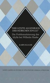 Cover image for Der Letzte Augenblick der Huebschen Idylle: Die Problematisierung der Idylle Bei Wilhelm Raabe