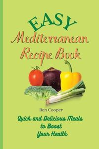 Cover image for Easy Mediterranean Recipe Book: Quick and Delicious Meals to Boost Your Health