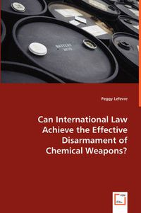 Cover image for Can International Law Achieve the Effective Disarmament of Chemical Weapons