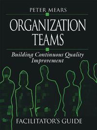 Cover image for Organization Teams: Building Continuous Quality Improvement Facilitator's Guide