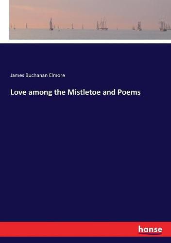 Cover image for Love among the Mistletoe and Poems