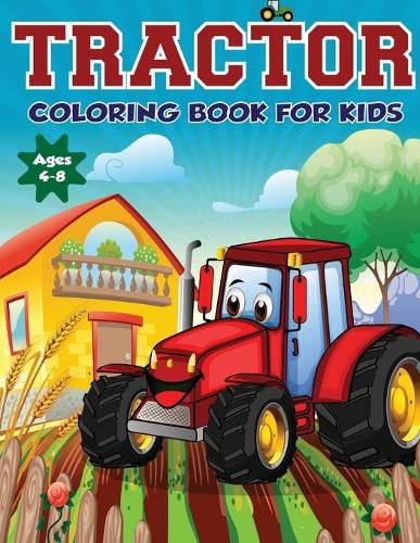 Cover image for Tractor Coloring Book for Kids Ages 4-8: The Perfect Fun Farm Based Gift for Toddlers and Kids Ages 4-8 (Boys and Girls Coloring Books)