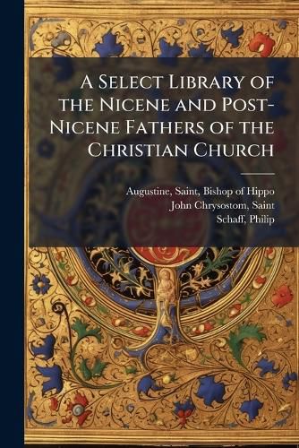Cover image for A Select Library of the Nicene and Post-Nicene Fathers of the Christian Church