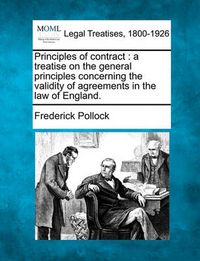 Cover image for Principles of Contract: A Treatise on the General Principles Concerning the Validity of Agreements in the Law of England.