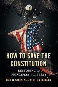 Cover image for How to Save the Constitution: Restoring the Principles of Liberty