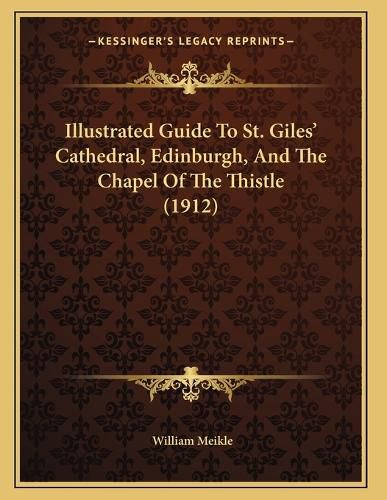Cover image for Illustrated Guide to St. Giles' Cathedral, Edinburgh, and the Chapel of the Thistle (1912)