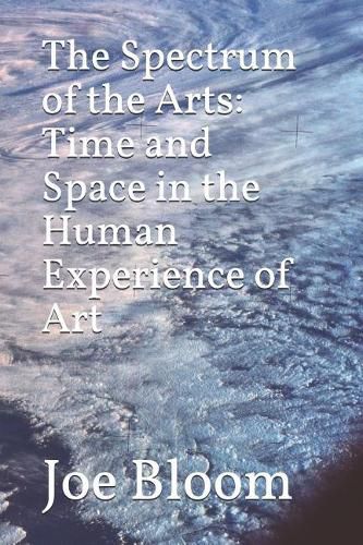 The Spectrum of the Arts: Time and Space in the Human Experience of Art