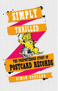 Cover image for Simply Thrilled: The Preposterous Story of Postcard Records