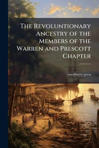 Cover image for The Revoluntionary Ancestry of the Members of the Warren and Prescott Chapter