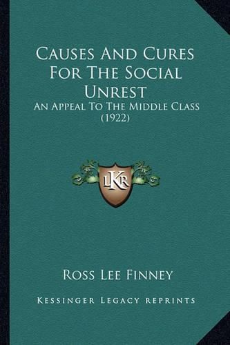 Cover image for Causes and Cures for the Social Unrest: An Appeal to the Middle Class (1922)