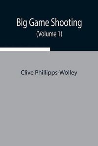 Cover image for Big Game Shooting (Volume 1)