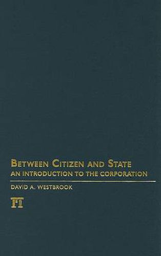 Cover image for Between Citizen and State: An Introduction to the Corporation