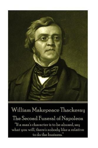 Cover image for William Makepeace Thackeray - The Second Funeral of Napoleon: If a man's character is to be abused, say what you will, there's nobody like a relative to do the business.