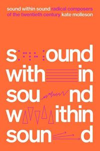 Cover image for Sound Within Sound: Radical Composers of the Twentieth Century