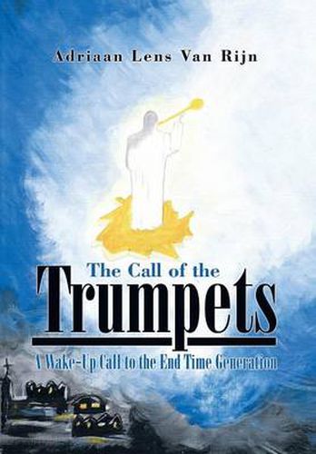 Cover image for The Call of the Trumpets: A Wake-Up Call to the End Time Generation