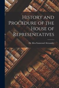 Cover image for History and Procedure of the House of Representatives