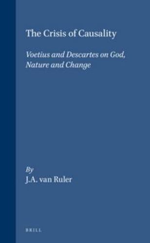 Cover image for The Crisis of Causality: Voetius and Descartes on God, Nature and Change
