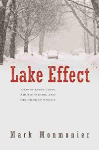 Cover image for Lake Effect: Tales of Large Lakes Arctic Winds and Recurrent Snows