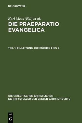 Cover image for Die Praeparatio evangelica. Teil 1: Einleitung. Die Bucher I bis X