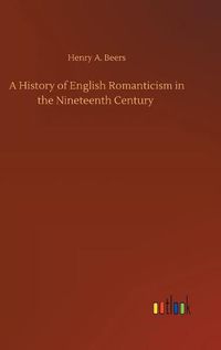 Cover image for A History of English Romanticism in the Nineteenth Century