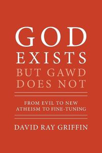 Cover image for God Exists But Gawd Does Not: From Evil to New Atheism to Fine-Tuning