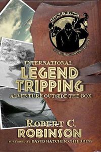 Cover image for International Legend Tripping: Adventure Outside the Box