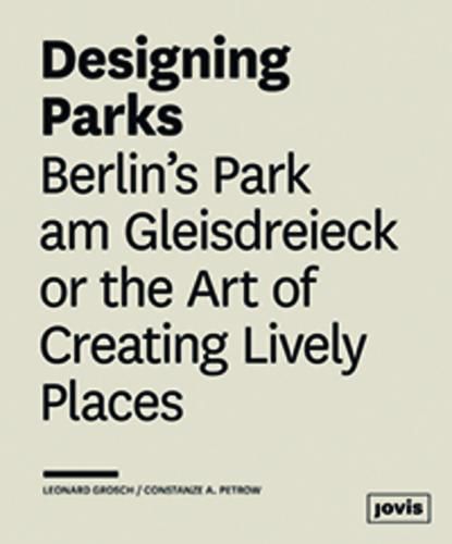 Cover image for Designing Parks: Berlin's Park am Gleisdreieck or the Art of Creating Lively Places