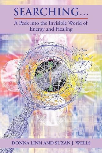 Cover image for Searching ...: A Peek into the Invisible World of Energy and Healing