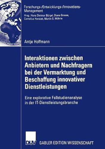 Interaktionen zwischen Anbietern und Nachfragern bei der Vermarktung und Beschaffung innovativer Dienstleistungen: Eine explorative Fallstudienanalyse in der IT-Dienstleistungsbranche