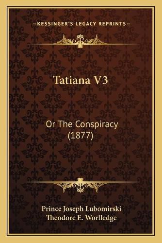 Cover image for Tatiana V3: Or the Conspiracy (1877)