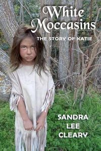 Cover image for White Moccasins: The Story of Katie
