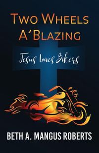 Cover image for Two Wheels A'blazing: Jesus Loves Bikers