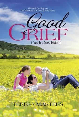 Cover image for Good Grief: ( Yes It Does Exist )