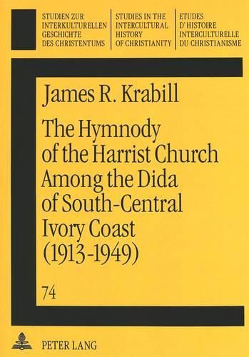 Cover image for Hymnody of the Harrist Church Among the Dida of South-Central Ivory Coast (1913-1949): A Historico-Religious Study
